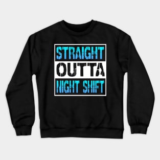 Straight Outta Night Shift Crewneck Sweatshirt